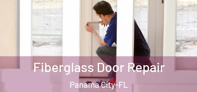 Fiberglass Door Repair Panama City-FL
